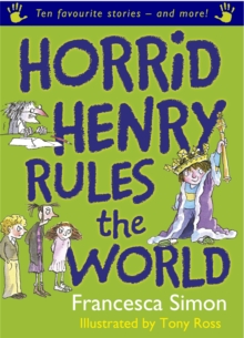 Horrid Henry Rules the World : Ten Favourite Stories - And More!, Paperback Book Horrid Henry Rules the World : Ten Favourite Stories - And More!, Paperback Book