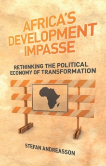 Africa's Development Impasse : Rethinking the Political Economy of Transformation, Paperback / softback Book Africa's Development Impasse : Rethinking the Political Economy of Transformation, Paperback / softback Book
