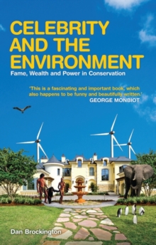 Celebrity and the Environment : Fame, Wealth and Power in Conservation, Paperback / softback Book Celebrity and the Environment : Fame, Wealth and Power in Conservation, Paperback / softback Book