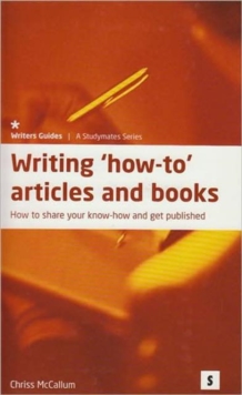 Writing How-to Articles and Books : Share Your Know-how and Get Published, Paperback / softback Book Writing How-to Articles and Books : Share Your Know-how and Get Published, Paperback / softback Book