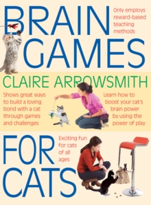 Brain Games for Cats : Shows Fun Ways to Build a Loving Bond with a Cat Through Games and Challenges. Learn How to Stimulate Your Cat by Using the Power of Play, Paperback / softback Book Brain Games for Cats : Shows Fun Ways to Build a Loving Bond with a Cat Through Games and Challenges. Learn How to Stimulate Your Cat by Using the Power of Play, Paperback / softback Book