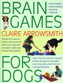 Brain Games for Dogs : Fun Ways to Build a Strong Bond with Your Dog and Provide it with Vital Mental Stimulation, Paperback Book Brain Games for Dogs : Fun Ways to Build a Strong Bond with Your Dog and Provide it with Vital Mental Stimulation, Paperback Book