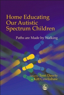 Home Educating Our Autistic Spectrum Children : Paths are Made by Walking, Paperback Book Home Educating Our Autistic Spectrum Children : Paths are Made by Walking, Paperback Book
