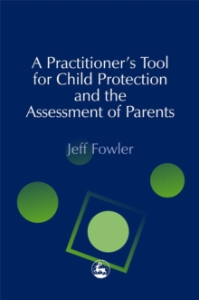 A Practitioner's Tool for Child Protection and the Assessment of Parents, Paperback Book A Practitioner's Tool for Child Protection and the Assessment of Parents, Paperback Book