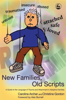 New Families, Old Scripts : A Guide to the Language of Trauma and Attachment in Adoptive Families, Paperback Book New Families, Old Scripts : A Guide to the Language of Trauma and Attachment in Adoptive Families, Paperback Book