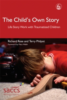 The Child's Own Story : Life Story Work with Traumatized Children