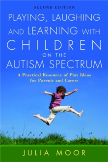 Playing, Laughing and Learning with Children on the Autism Spectrum : A Practical Resource of Play Ideas for Parents and Carers Second Edition, Paperback Book Playing, Laughing and Learning with Children on the Autism Spectrum : A Practical Resource of Play Ideas for Parents and Carers Second Edition, Paperback Book