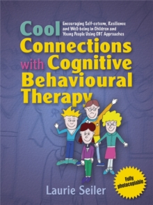 Cool Connections with Cognitive Behavioural Therapy : Encouraging Self-esteem, Resilience and Well-being in Children and Young People Using CBT Approaches, Paperback Book Cool Connections with Cognitive Behavioural Therapy : Encouraging Self-esteem, Resilience and Well-being in Children and Young People Using CBT Approaches, Paperback Book