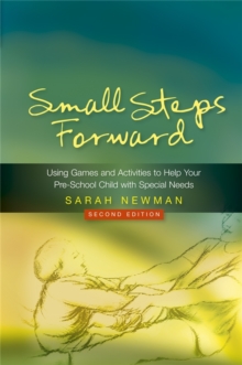 Small Steps Forward : Using Games and Activities to Help Your Pre-School Child with Special Needs Second Edition, Paperback Book Small Steps Forward : Using Games and Activities to Help Your Pre-School Child with Special Needs Second Edition, Paperback Book