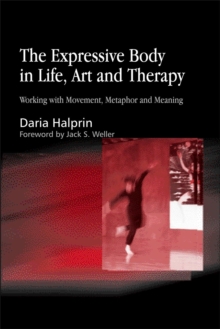 The Expressive Body in Life, Art, and Therapy : Working with Movement, Metaphor and Meaning, Paperback Book The Expressive Body in Life, Art, and Therapy : Working with Movement, Metaphor and Meaning, Paperback Book