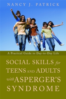 Social Skills for Teenagers and Adults with Asperger Syndrome : A Practical Guide to Day-to-Day Life, Paperback Book Social Skills for Teenagers and Adults with Asperger Syndrome : A Practical Guide to Day-to-Day Life, Paperback Book