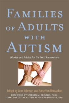 Families of Adults with Autism : Stories and Advice for the Next Generation, Paperback / softback Book Families of Adults with Autism : Stories and Advice for the Next Generation, Paperback / softback Book