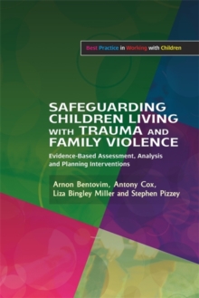 Safeguarding Children Living with Trauma and Family Violence : Evidence-Based Assessment, Analysis and Planning Interventions