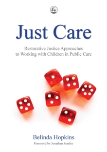 Just Care : Restorative Justice Approaches to Working with Children in Public Care, Paperback / softback Book Just Care : Restorative Justice Approaches to Working with Children in Public Care, Paperback / softback Book