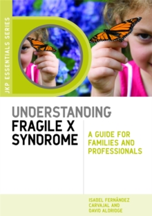 Understanding Fragile X Syndrome : A Guide for Families and Professionals, Paperback / softback Book Understanding Fragile X Syndrome : A Guide for Families and Professionals, Paperback / softback Book