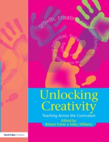 Unlocking Creativity : A Teacher's Guide to Creativity Across the Curriculum