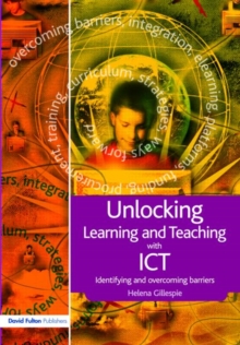 Unlocking Learning and Teaching with ICT : Identifying and Overcoming Barriers, Paperback / softback Book Unlocking Learning and Teaching with ICT : Identifying and Overcoming Barriers, Paperback / softback Book