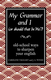 My Grammar and I (Or Should That Be 'Me'?) : Old-School Ways to Sharpen Your English, Hardback Book My Grammar and I (Or Should That Be 'Me'?) : Old-School Ways to Sharpen Your English, Hardback Book