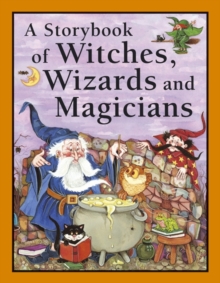 Storybook of Witches, Wizards and Magicians, Paperback / softback Book Storybook of Witches, Wizards and Magicians, Paperback / softback Book