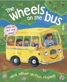 The Wheels on the Bus and Other Action Rhymes : Copy Us and Sing Along!, Board book Book The Wheels on the Bus and Other Action Rhymes : Copy Us and Sing Along!, Board book Book