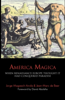 America Magica : When Renaissance Europe Thought it had Conquered Paradise