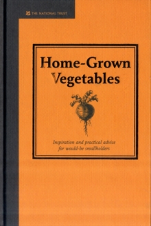 Home-grown Vegetables : Inspiration and Practical Advice for Would-be Smallholders, Hardback Book Home-grown Vegetables : Inspiration and Practical Advice for Would-be Smallholders, Hardback Book