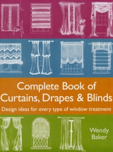 Complete Book of Curtains, Drapes and Blinds : Design Ideas for Every Type of Window Treatment, Hardback Book Complete Book of Curtains, Drapes and Blinds : Design Ideas for Every Type of Window Treatment, Hardback Book