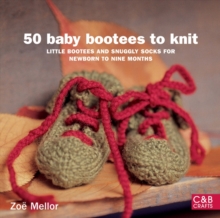 50 Baby Bootees to Knit : Little Bootees and Snuggly Socks for Newborn to Nine Months, Paperback Book 50 Baby Bootees to Knit : Little Bootees and Snuggly Socks for Newborn to Nine Months, Paperback Book
