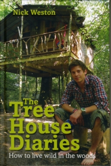 The Tree House Diaries : How to Live Wild in the Woods, Hardback Book The Tree House Diaries : How to Live Wild in the Woods, Hardback Book