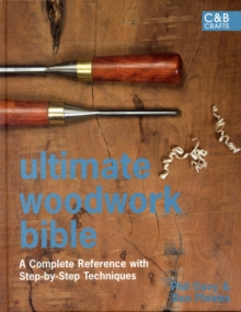 Ultimate Woodwork Bible : A Complete Reference with Step-by-Step Techniques, Hardback Book Ultimate Woodwork Bible : A Complete Reference with Step-by-Step Techniques, Hardback Book