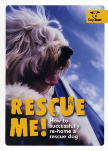 Rescue Me! : How to Successfully Rehome Your Dog, Paperback Book Rescue Me! : How to Successfully Rehome Your Dog, Paperback Book