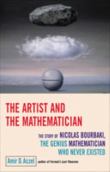 The Artist And The Mathematician : The Story of Nicolas Bourbaki, the Genius Mathematician Who Never Existed..., Paperback / softback Book The Artist And The Mathematician : The Story of Nicolas Bourbaki, the Genius Mathematician Who Never Existed..., Paperback / softback Book