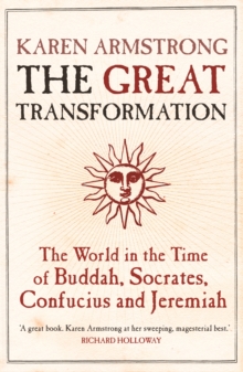 The Great Transformation : The World in the Time of Buddha, Socrates, Confucius and Jeremiah, Paperback Book The Great Transformation : The World in the Time of Buddha, Socrates, Confucius and Jeremiah, Paperback Book