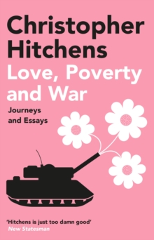 Love, Poverty and War : Journeys and Essays, Paperback / softback Book Love, Poverty and War : Journeys and Essays, Paperback / softback Book