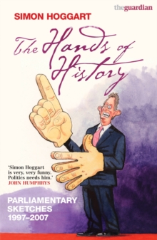 The Hands of History : Parliamentary Sketches 1997-2007, Paperback Book The Hands of History : Parliamentary Sketches 1997-2007, Paperback Book