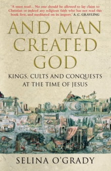 And Man Created God : Kings, Cults and Conquests at the Time of Jesus, Paperback Book And Man Created God : Kings, Cults and Conquests at the Time of Jesus, Paperback Book