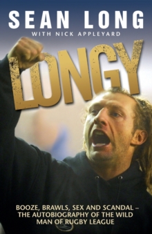 Longy : Booze, Brawls, Sex and Scandal - The Autobiography of the Wild Man of Rugby League, Paperback / softback Book Longy : Booze, Brawls, Sex and Scandal - The Autobiography of the Wild Man of Rugby League, Paperback / softback Book