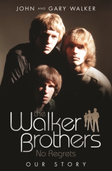 The Walker Brothers - No Regrets : Our Story, Paperback Book The Walker Brothers - No Regrets : Our Story, Paperback Book
