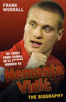 Nemanja Vidic - the Biography, Paperback Book Nemanja Vidic - the Biography, Paperback Book