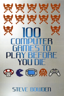 100 Computer Games to Play Before You Die, Paperback Book 100 Computer Games to Play Before You Die, Paperback Book