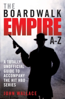 Boardwalk Empire A-Z : The Totally Unofficial Guide to Accompany the Hit HBO Series, Paperback Book Boardwalk Empire A-Z : The Totally Unofficial Guide to Accompany the Hit HBO Series, Paperback Book
