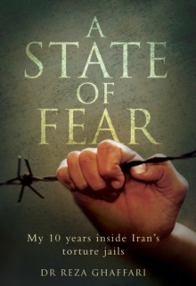 State of Fear : My 10 Years Inside Iran's Torture Jails, Hardback Book State of Fear : My 10 Years Inside Iran's Torture Jails, Hardback Book
