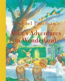 Michael Foreman's Alice's Adventures in Wonderland (2015 edition), Hardback Book Michael Foreman's Alice's Adventures in Wonderland (2015 edition), Hardback Book