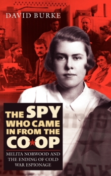 The Spy Who Came In From the Co-op : Melita Norwood and the Ending of Cold War Espionage