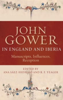 John Gower in England and Iberia : Manuscripts, Influences, Reception