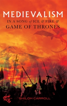Medievalism in a Song of Ice and Fire and Game of Thrones, Hardback Book Medievalism in a Song of Ice and Fire and Game of Thrones, Hardback Book