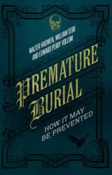 Premature Burial : How It May Be Prevented, Hardback Book Premature Burial : How It May Be Prevented, Hardback Book