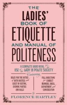 The Ladies' Book of Etiquette and Manual of Politeness, Paperback Book The Ladies' Book of Etiquette and Manual of Politeness, Paperback Book