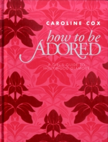 How to be Adored, Hardback Book How to be Adored, Hardback Book