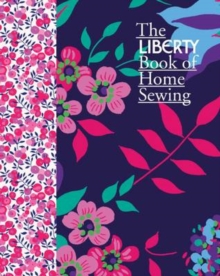 The Liberty Book of Home Sewing, Hardback Book The Liberty Book of Home Sewing, Hardback Book